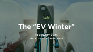 February 2024 MegaTrends Report: The “EV Winter”