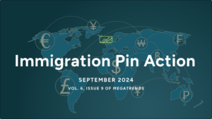 Welcome to the September 2024 MegaTrends Report: Immigration Pin Action